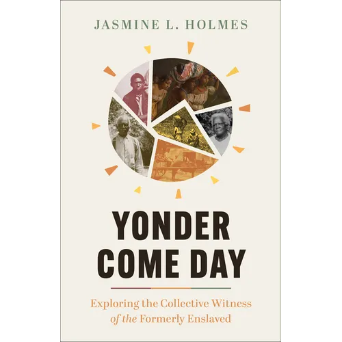 Yonder Come Day: Exploring the Collective Witness of the Formerly Enslaved - Paperback