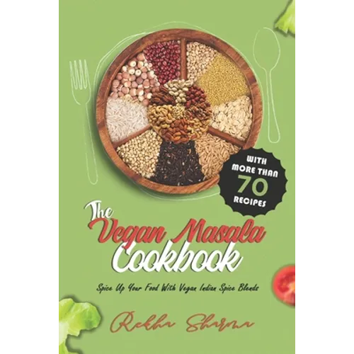 The Vegan Masala Cookbook: Spice Up Your Food With Vegan Indian Spice Blends - Paperback