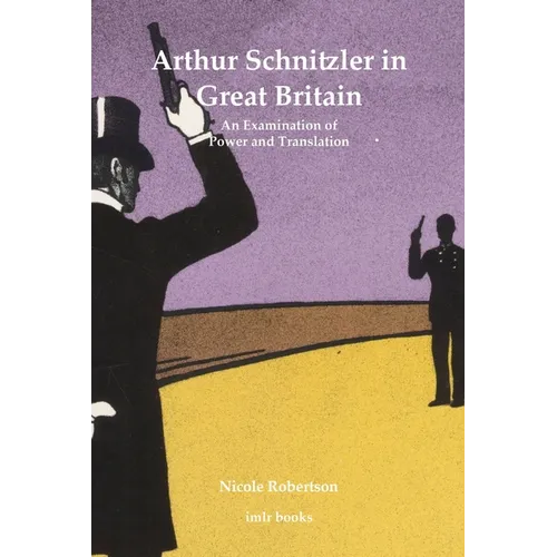 Arthur Schnitzler in Great Britain: An Examination of Power and Translation - Hardcover