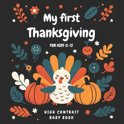 My First Thanksgiving High Contrast Baby Book for kids 0-12: Black and Color Pages for Newborns Helps Visual Development in Newborns and Babies Ideal - Paperback
