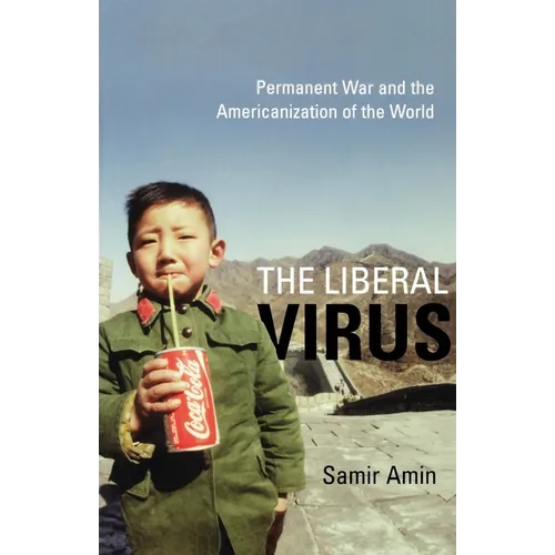 The Liberal Virus: Permanent War and the Americanization of the World - Hardcover