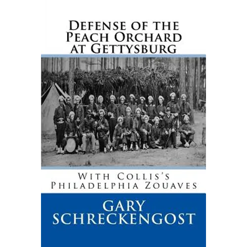 Defense of the Peach Orchard at Gettysburg: With Collis's Philadelphia Zouaves - Paperback