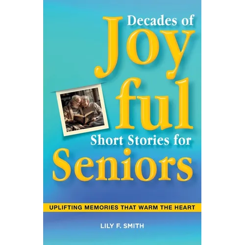 Decades of Joyful Short Stories for Seniors: Uplifting Memories that Warm the Heart - Paperback