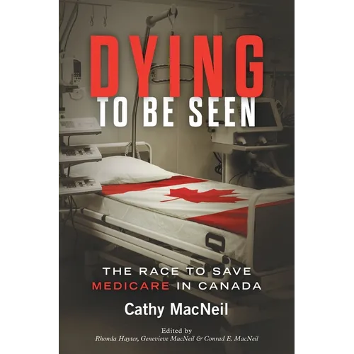 Dying to be Seen: The Race to Save Medicare in Canada - Paperback