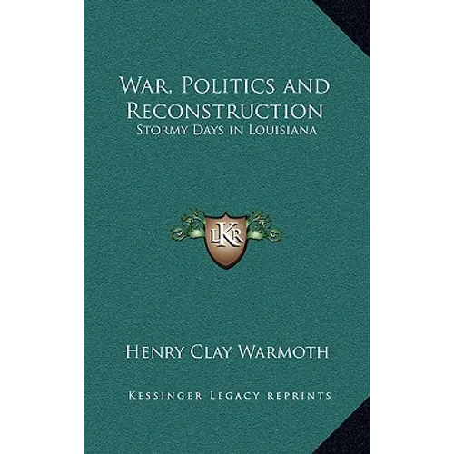 War, Politics and Reconstruction: Stormy Days in Louisiana - Hardcover
