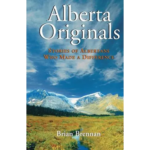 Alberta Originals: Stories of Albertans Who Made a Difference - Paperback