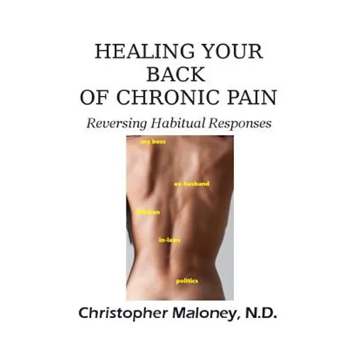 Healing Your Back Of Chronic Pain: Reversing Habitual Responses - Paperback