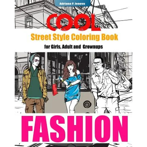 COOL Street Style Fashion Coloring Book for Adult Grownups and Girls: fashionista coloring book, Fashion Passion, A Stress Relieving - Paperback
