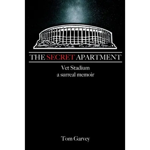 The Secret Apartment: Vet Stadium, a surreal memoir - Paperback