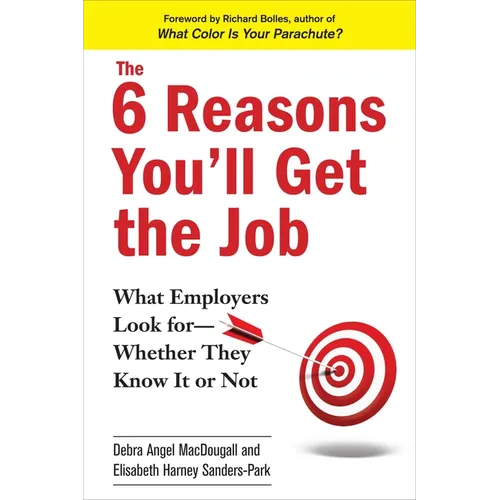 The 6 Reasons You'll Get the Job: What Employers Look for--Whether They Know It or Not - Paperback