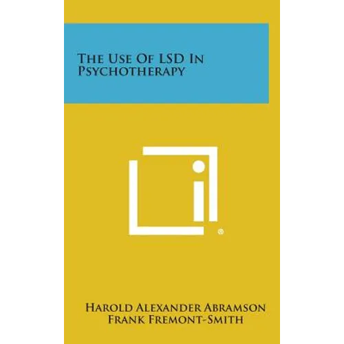 The Use of LSD in Psychotherapy - Hardcover