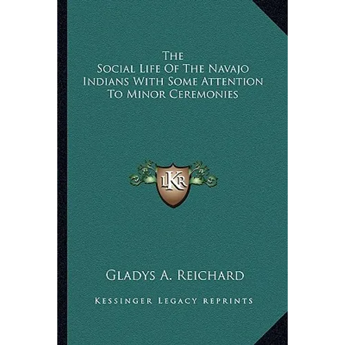 The Social Life of the Navajo Indians with Some Attention to Minor Ceremonies - Paperback