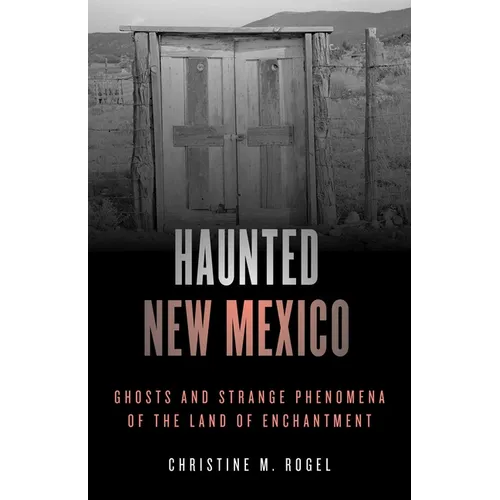 Haunted New Mexico: Ghosts and Strange Phenomena of the Land of Enchantment - Paperback
