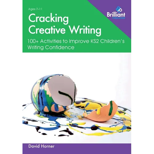 Cracking Creative Writing in KS2: 100+ Activities to Improve Key Stage 2 Children's Writing Confidence - Paperback