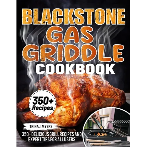 Blackstone Gas Griddle Cookbook: 350+ Delicious Grill Recipes and Expert Tips For all users - Paperback