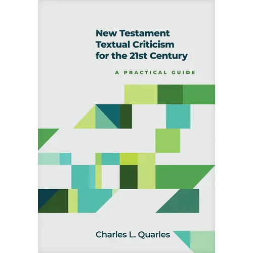 New Testament Textual Criticism for the 21st Century: A Practical Guide - Hardcover
