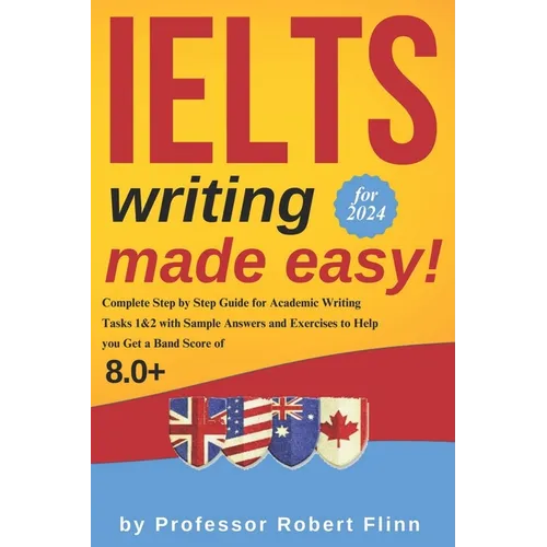 IELTS Writing Made Easy!: Complete Step by Step Guide for Academic Writing Tasks 1&2 with Sample Answers and Exercises to Help You Get a Band Sc - Paperback