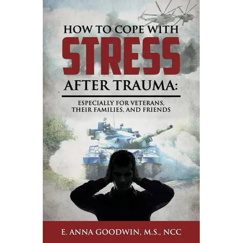 How to Cope with Stress After Trauma: Especially for Veterans, Their Families and Friends - Paperback