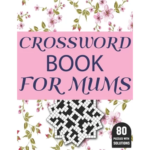 Crossword Book For Mums: Amazing Large Print Brain Game Puzzles Book For Puzzle Lovers Women Mums With Supply Of 80 Puzzles And Solutions - Paperback