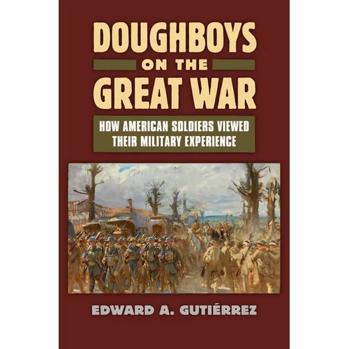 Doughboys on the Great War: How American Soldiers Viewed Their Military Experience - Hardcover