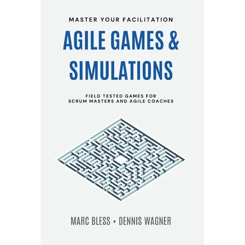 Agile Games and Simulations: Field-tested for Scrum Masters and Agile Coaches - Paperback
