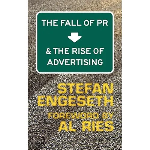 The Fall of PR & the Rise of Advertising - Paperback