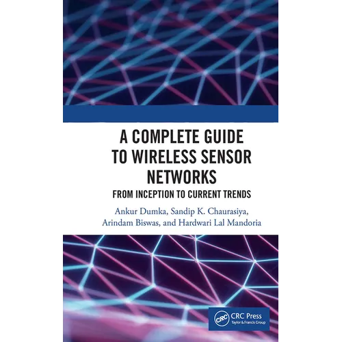 A Complete Guide to Wireless Sensor Networks: From Inception to Current Trends - Paperback