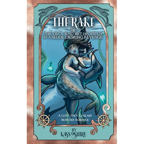 The Rake OR The Orca Who Met His Match in a Selkie Desiring Revenge: A Cozy, Spicy Gaslamp Monster Romance - Paperback