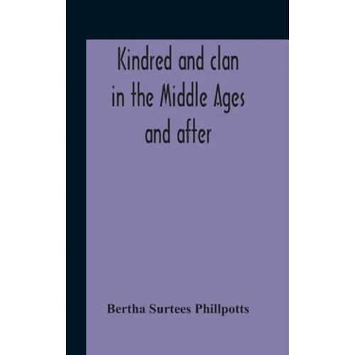 Kindred And Clan In The Middle Ages And After: A Study In The Sociology Of The Teutonic Races - Hardcover