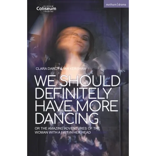 We Should Definitely Have More Dancing: Or the Amazing Adventures of the Woman with a Fist in Her Head - Paperback