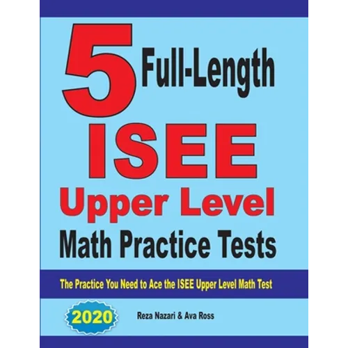 5 Full-Length ISEE Upper Level Math Practice Tests: The Practice You Need to Ace the ISEE Upper Level Math Test - Paperback