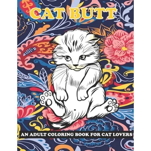 Cat Butt: An Adult Coloring Book for Cat Lovers - Paperback