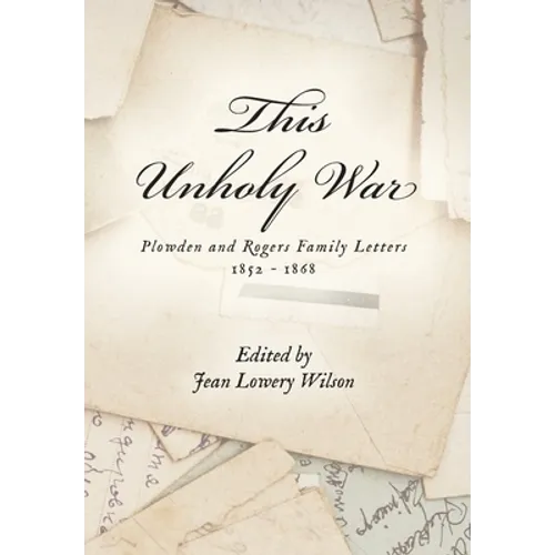 This Unholy War: Plowden and Rogers Family Letters 1852 - 1868 - Hardcover