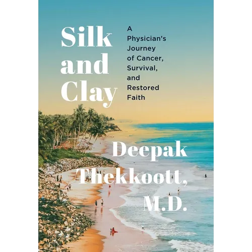 Silk and Clay: A Physician's Journey of Cancer, Survival, and Restored Faith - Hardcover