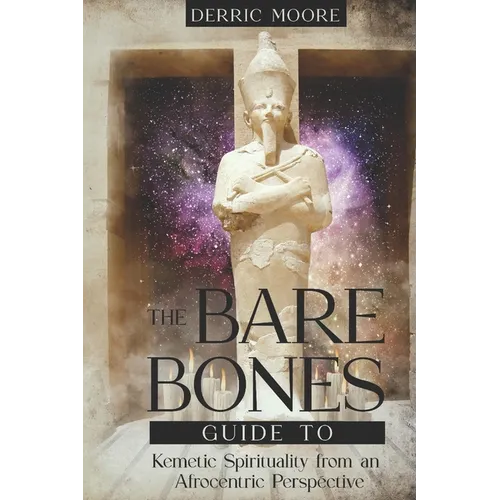 The Bare Bones Guide to Kemetic Spirituality from an Afrocentric Perspective - Paperback