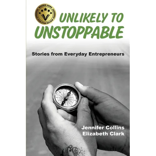 Unlikely to Unstoppable: Stories from Everyday Entrepreneurs - Paperback