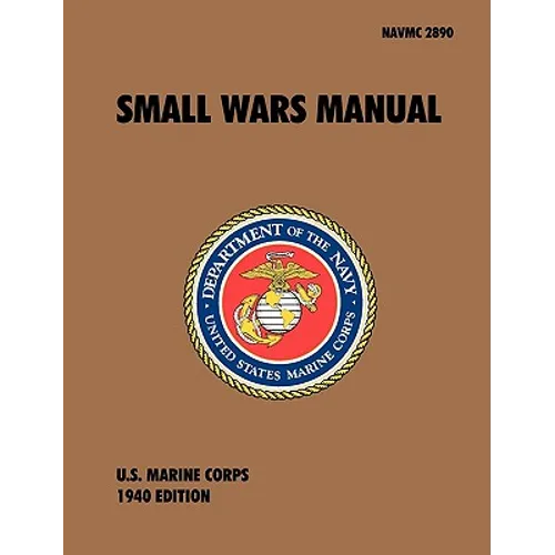 Small Wars Manual: The Official U.S. Marine Corps Field Manual, 1940 Revision - Paperback