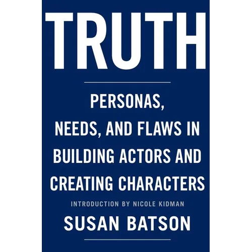 Truth: Personas, Needs, and Flaws in the Art of Building Actors and Creating Characters - Paperback