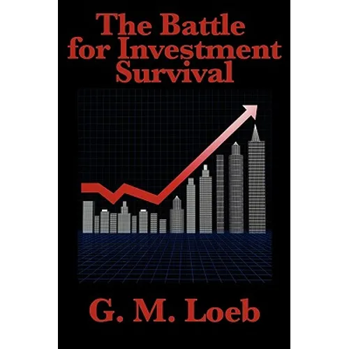The Battle for Investment Survival: Complete and Unabridged by G. M. Loeb - Paperback