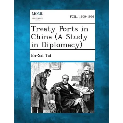 Treaty Ports in China (a Study in Diplomacy) - Paperback