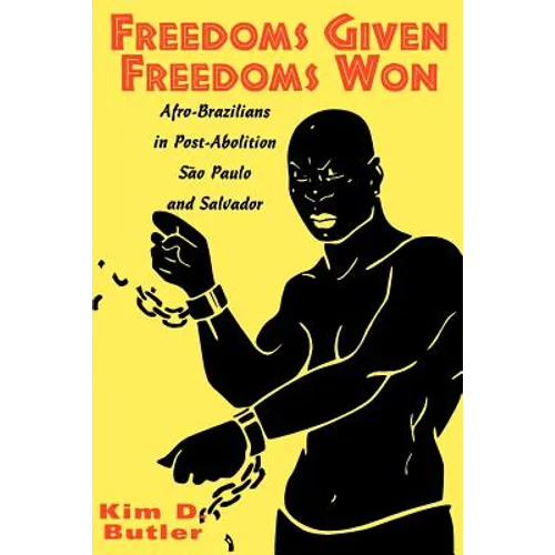 Freedoms Given, Freedoms Won: Afro-Brazilians in Post-Abolition São Paolo and Salvador - Paperback