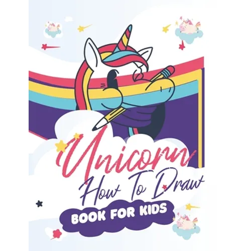How To Draw Unicorns Book For Kids: 71 Pages of Unicrons, Unicorn Drawing Made Easy and in simple Steps for Kids ages 5-6-7-8-9- and 10 years Old, Bes - Paperback