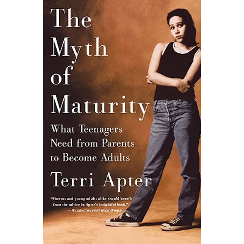 The Myth of Maturity: What Teenagers Need from Parents to Become Adults - Paperback