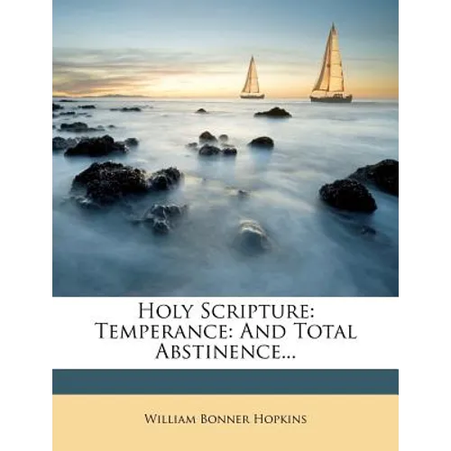 Holy Scripture: Temperance: And Total Abstinence... - Paperback