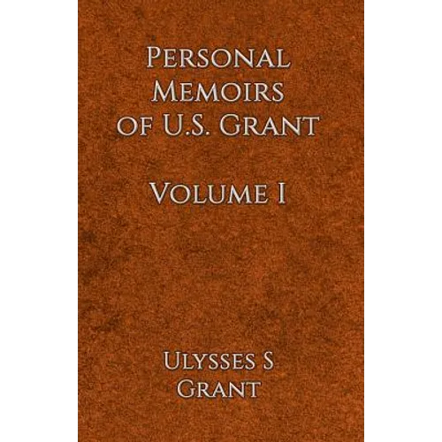 Personal Memoirs of U.S. Grant Volume 1 - Paperback