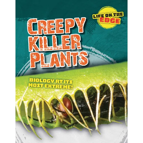 Creepy Killer Plants: Biology at Its Most Extreme! - Library Binding