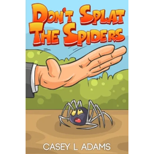 Don't Splat The Spiders: Why Insects and Bugs are important - Paperback