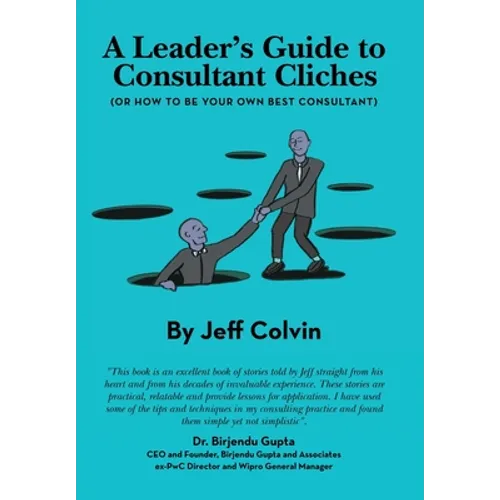 A Leader's Guide to Consultant Cliches: (Or How to Be Your Own Best Consultant) - Hardcover