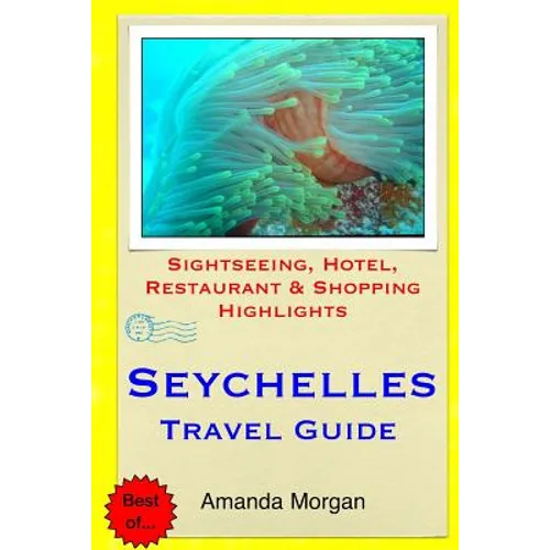 Seychelles Travel Guide: Sightseeing, Hotel, Restaurant & Shopping Highlights - Paperback