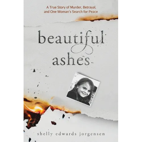 Beautiful Ashes: A True Story of Murder, Betrayal, and One Woman's Search for Peace - Paperback